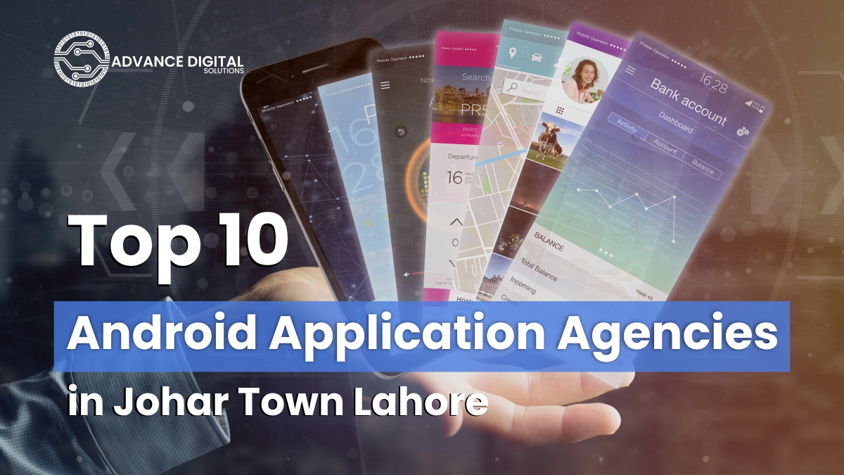 Top 10 Android Application Agencies in Johar Town Lahore