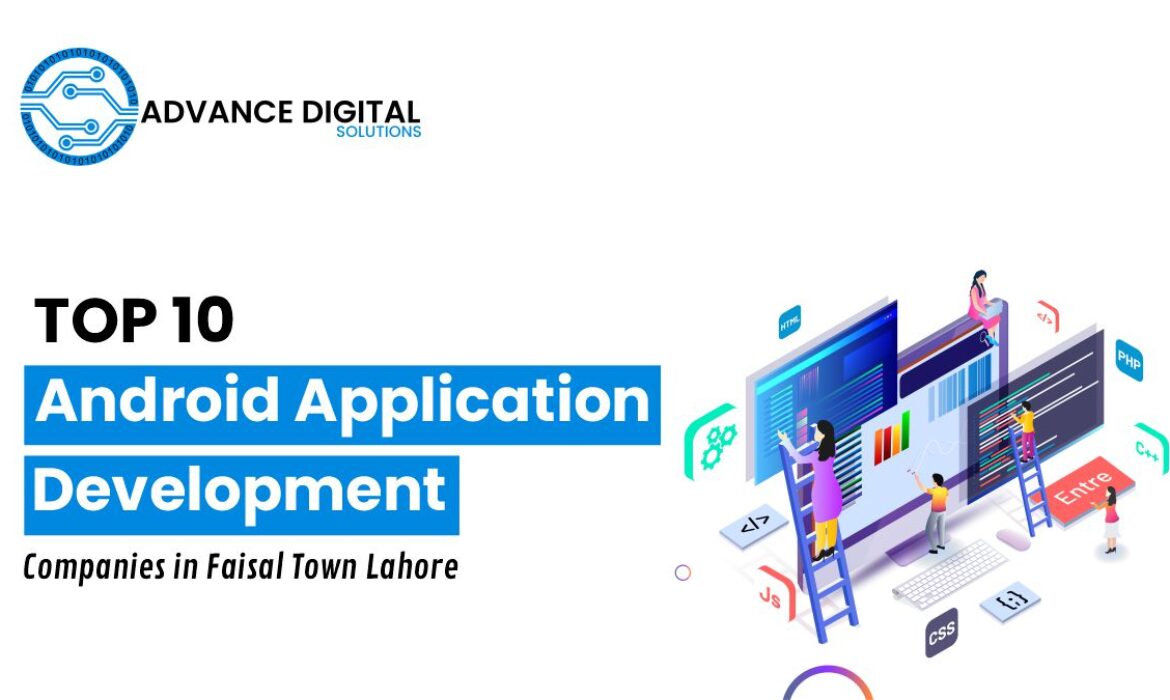 Top 10 Android Application Development Companies in Faisal Town Lahore