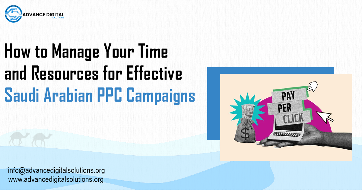 How to Manage Your Time and Resources for Effective Saudi Arabian PPC Campaigns