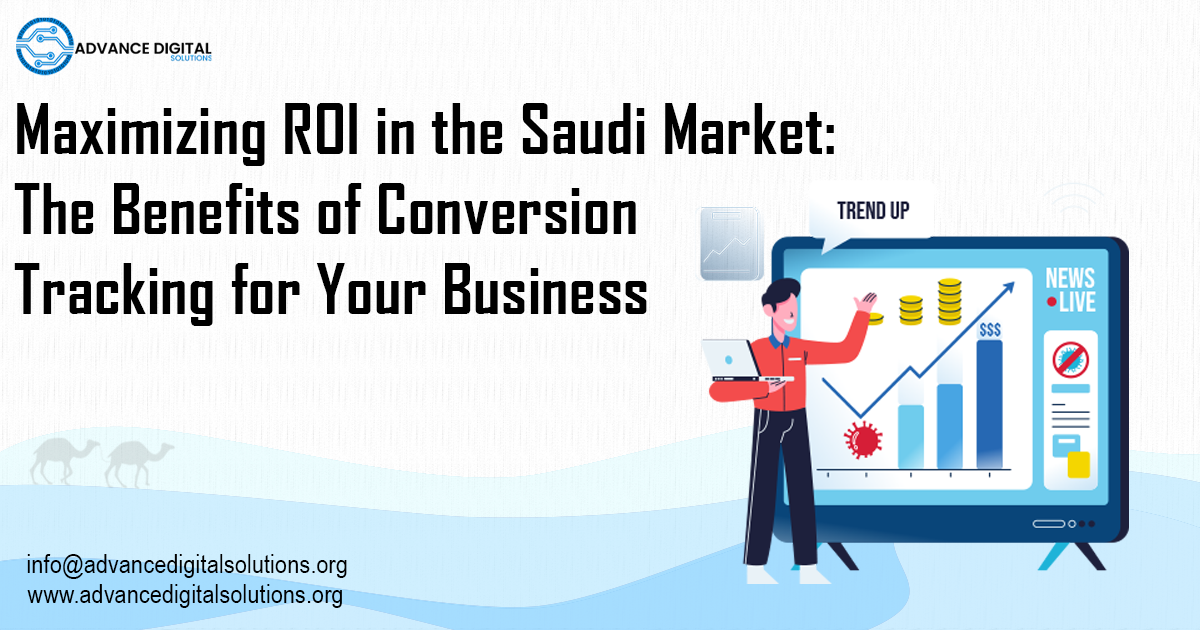 Maximizing ROI in the Saudi Market: The Benefits of Conversion Tracking for Your Business