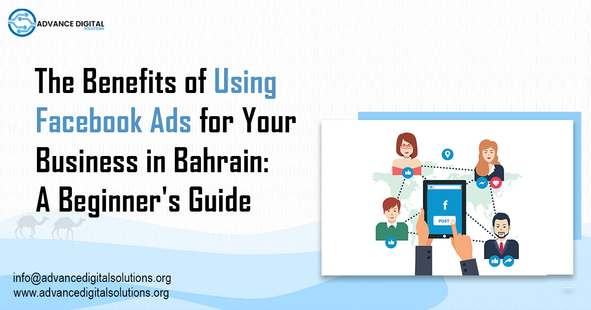 The Benefits of Using Facebook Ads for Your Business in Bahrain: A Beginner's Guide