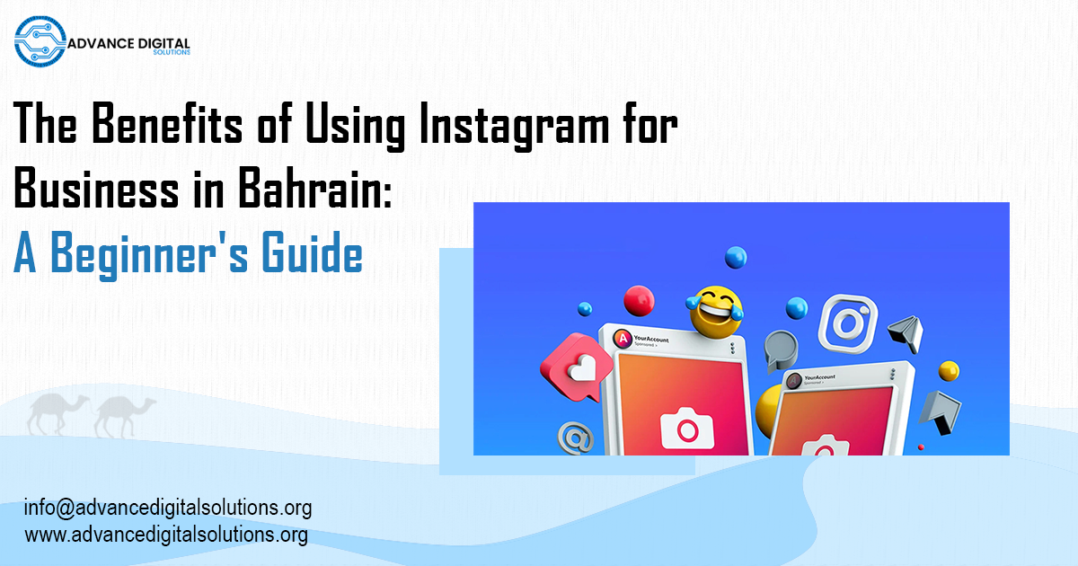 The Benefits of Using Instagram for Business in Bahrain: A Beginner's Guide